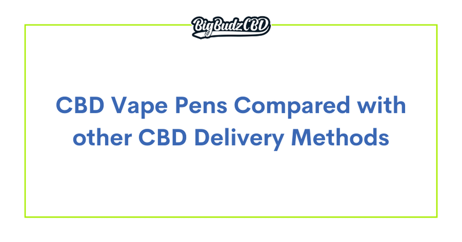 CBD Vape Pens Compared with other CBD Delivery Methods