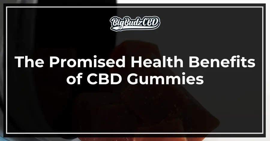 The Promised Health Benefits of CBD Gummies