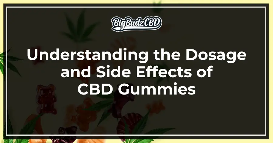 Understanding the Dosage and Side Effects of CBD Gummies