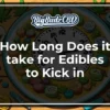 How long does it take for edibles to kick in