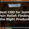 Best CBD for Joint Pain Relief - Finding the Right Product