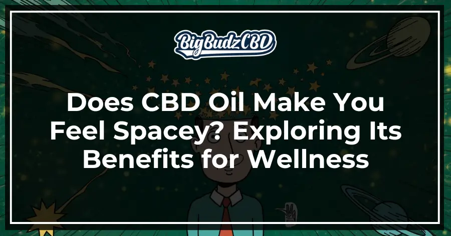 Does CBD Make You Feel Spacey