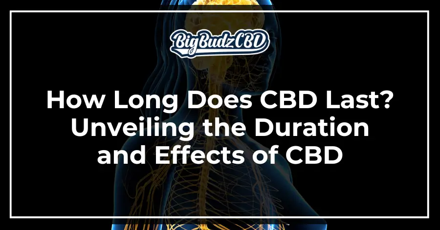 How Long Does CBD Last Unveiling the Duration and Effects of CBD