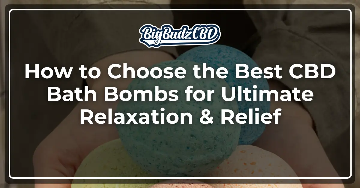 How to Choose the Best CBD Bath Bombs for Ultimate Relaxation & Relief