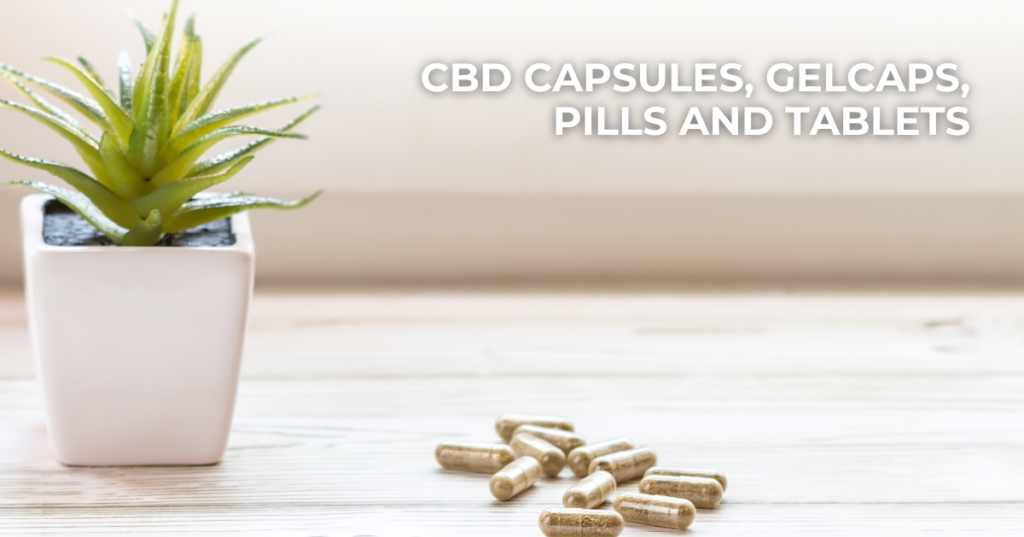 CBD CAPSULES, GELCAPS, PILLS AND TABLETS